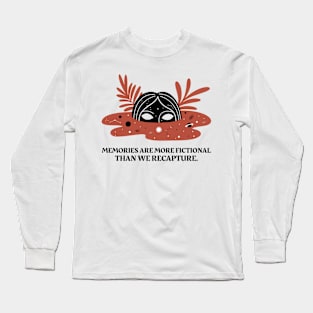 memories are more fictional than we recapture. Long Sleeve T-Shirt